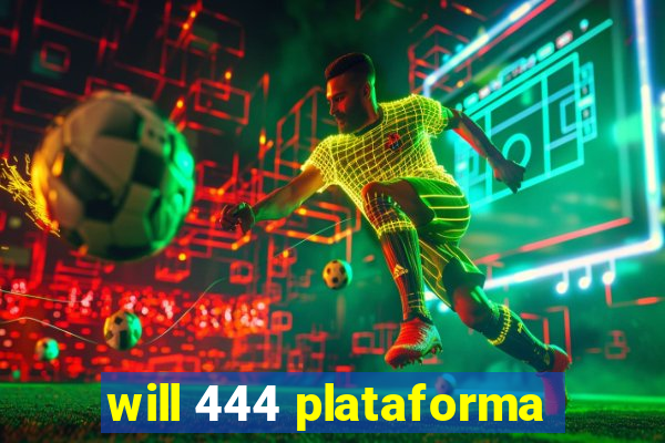 will 444 plataforma